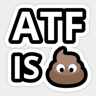 ATF Is Poo Poo Sticker